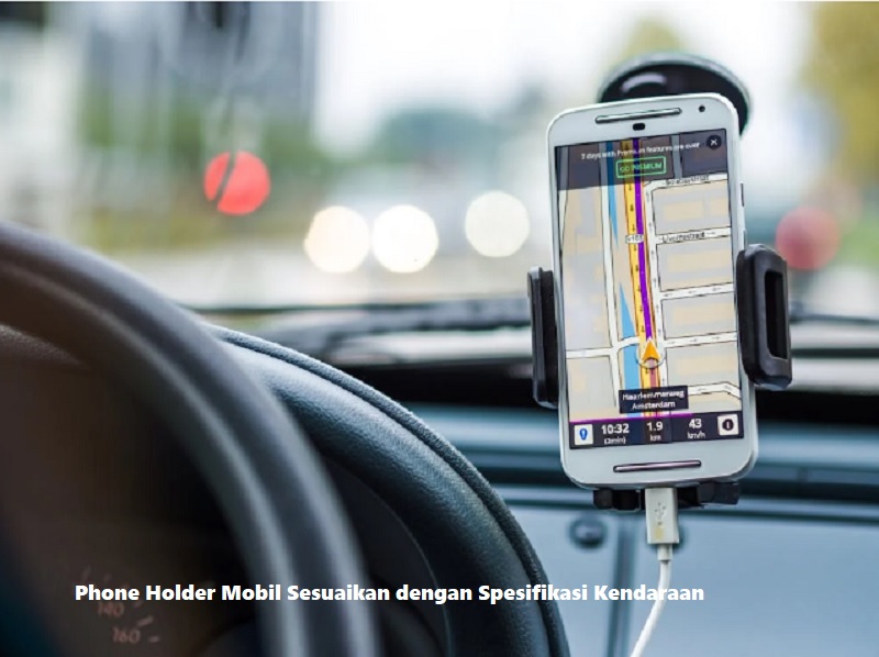 Phone Holder Mobil Sesuaikan dengan Spesifikasi Kendaraan